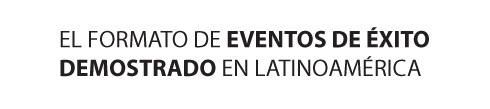 EL FORMATO DE EVENTOS DE &Eacute;XITO DEMOSTRADO EN LATINOAM&Eacute;RICA